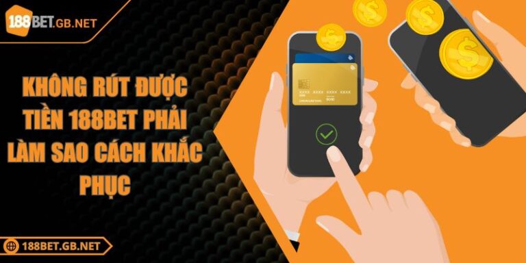 Không Rút Được Tiền 188bet Phải Làm Sao Cách Khắc Phục 1 Không Rút Được Tiền 188bet Phải Làm Sao Cách Khắc Phục